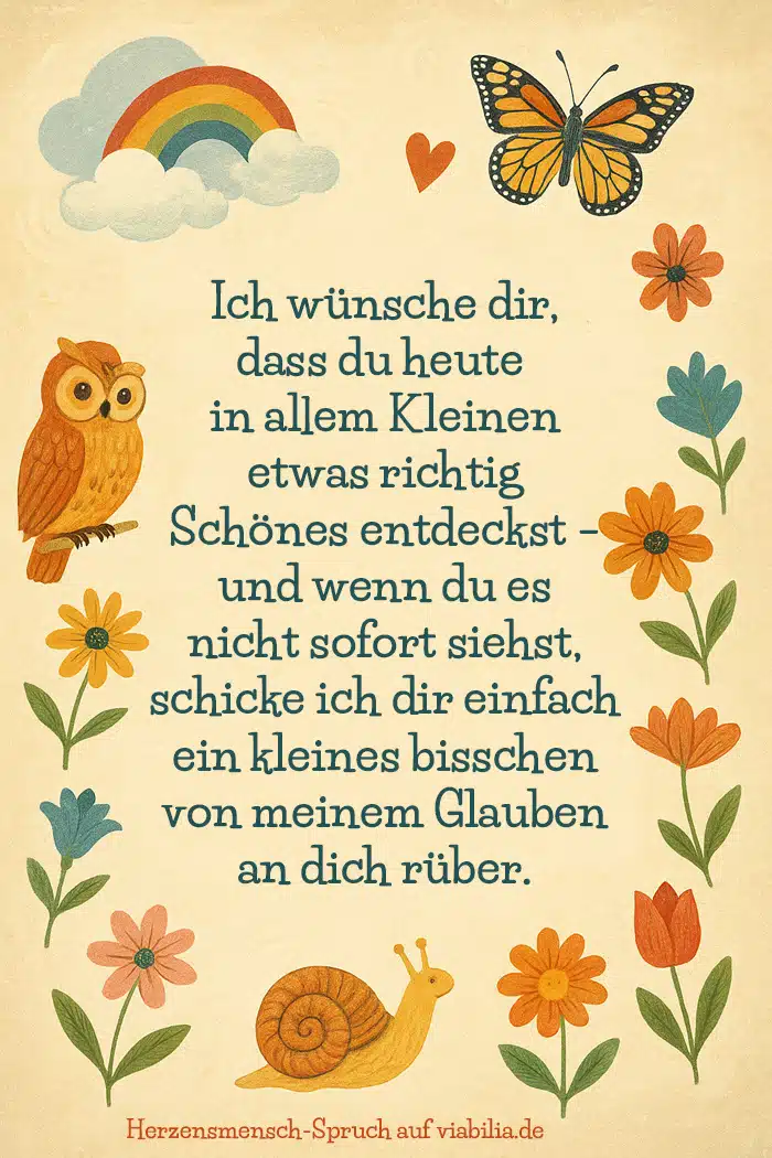 Herzensmensch-Spruch: im Kleinen Schönes entdecken Herzensmensch-Spruch: im Kleinen Schönes entdecken