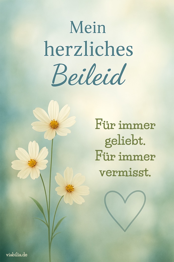 Mein herzliches Beileid: Für immer geliebt.
