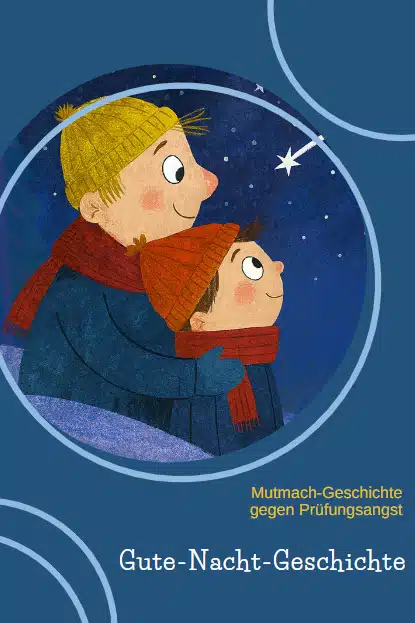 Gute-Nacht-Geschichte bzw. Mutmachgeschichte gegen Prüfungsangst Gute-Nacht-Geschichte bzw. Mutmachgeschichte gegen Prüfungsangst