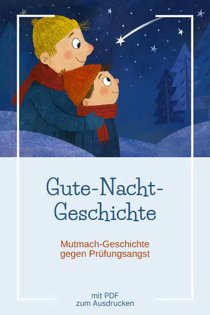 Gute-Nacht-Geschichte bzw. Mutmachgeschichte gegen Prüfungsangst Gute-Nacht-Geschichte bzw. Mutmachgeschichte gegen Prüfungsangst
