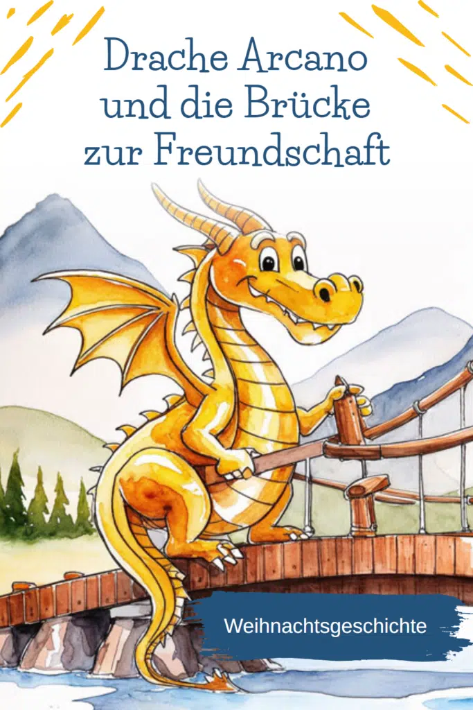 Weihnachtsgeschichte: Der Drache Arcano und die Brücke zur Freundschaft Weihnachtsgeschichte: Der Drache Arcano und die Brücke zur Freundschaft