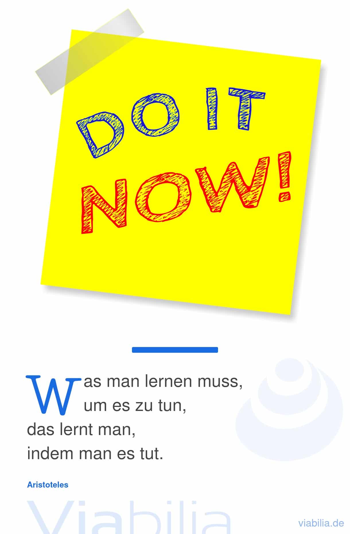 Anfangen, das sagt uns dieser Spruch: do it now